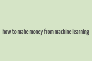 how to make money from machine learning