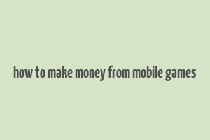 how to make money from mobile games