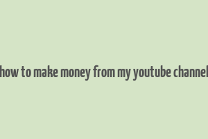 how to make money from my youtube channel