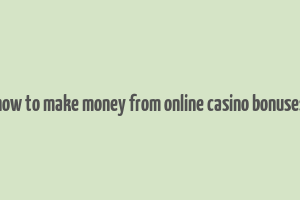 how to make money from online casino bonuses