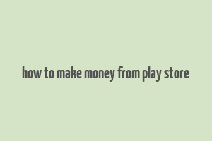 how to make money from play store