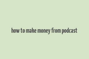 how to make money from podcast