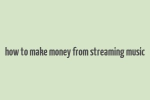 how to make money from streaming music