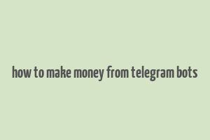 how to make money from telegram bots