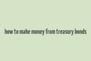 how to make money from treasury bonds