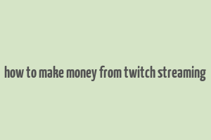 how to make money from twitch streaming