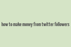 how to make money from twitter followers