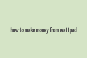 how to make money from wattpad