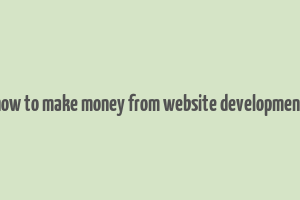 how to make money from website development