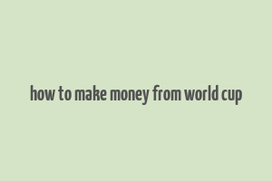 how to make money from world cup