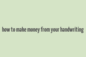 how to make money from your handwriting