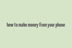 how to make money from your phone