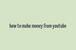 how to make money from youtube