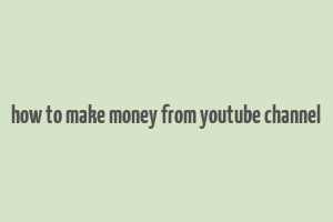 how to make money from youtube channel