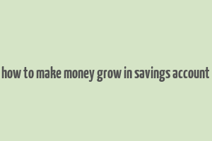 how to make money grow in savings account