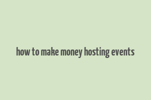 how to make money hosting events