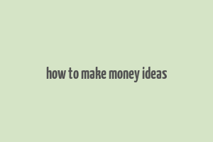 how to make money ideas