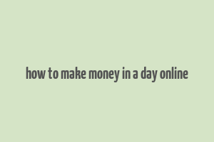 how to make money in a day online