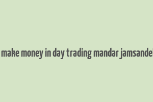 how to make money in day trading mandar jamsandekar pdf