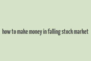 how to make money in falling stock market