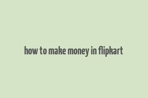 how to make money in flipkart