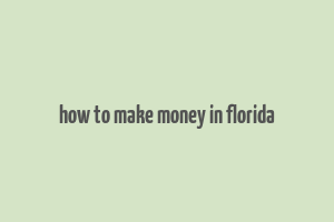 how to make money in florida