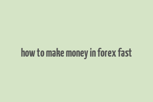 how to make money in forex fast