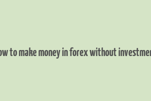 how to make money in forex without investment