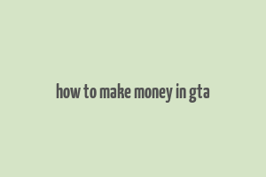 how to make money in gta