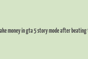 how to make money in gta 5 story mode after beating the game