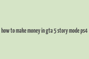 how to make money in gta 5 story mode ps4