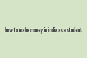 how to make money in india as a student