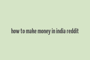 how to make money in india reddit