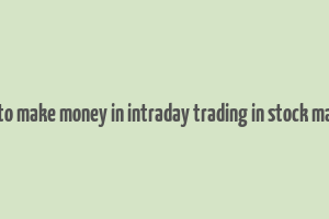 how to make money in intraday trading in stock market