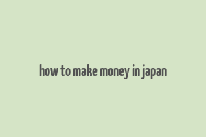 how to make money in japan