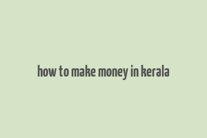 how to make money in kerala