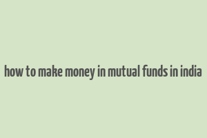 how to make money in mutual funds in india