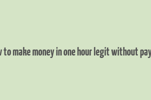 how to make money in one hour legit without paying