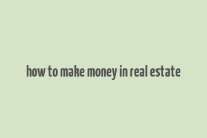 how to make money in real estate