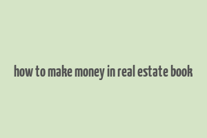 how to make money in real estate book