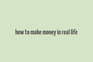 how to make money in real life