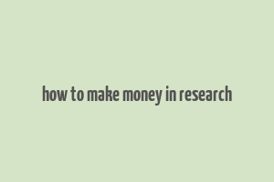 how to make money in research