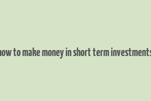 how to make money in short term investments