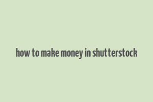 how to make money in shutterstock