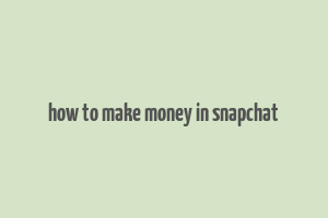 how to make money in snapchat