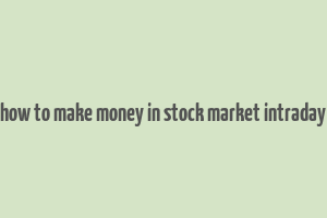 how to make money in stock market intraday