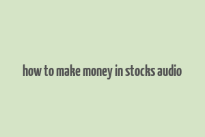 how to make money in stocks audio