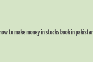 how to make money in stocks book in pakistan