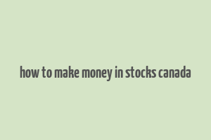 how to make money in stocks canada