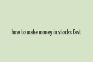 how to make money in stocks fast